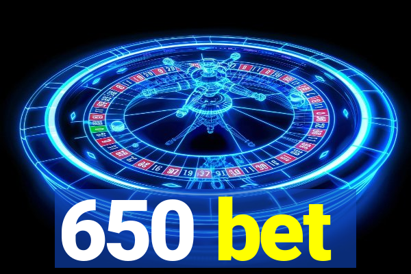 650 bet